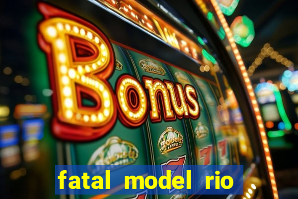 fatal model rio claro sp