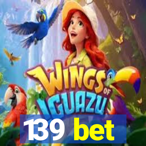 139 bet