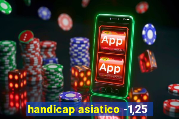 handicap asiatico -1,25