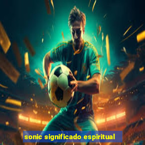 sonic significado espiritual