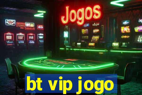 bt vip jogo