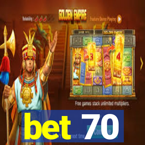 bet 70