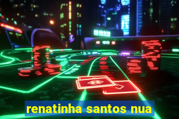 renatinha santos nua