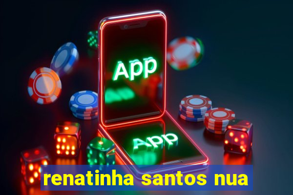 renatinha santos nua