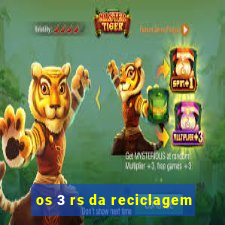 os 3 rs da reciclagem