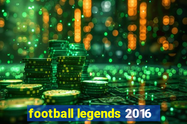 football legends 2016