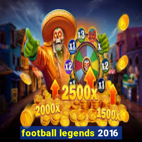 football legends 2016