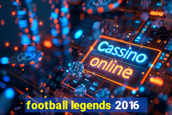 football legends 2016