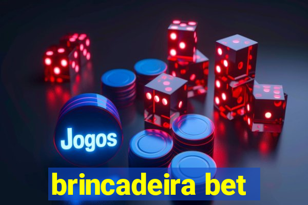 brincadeira bet