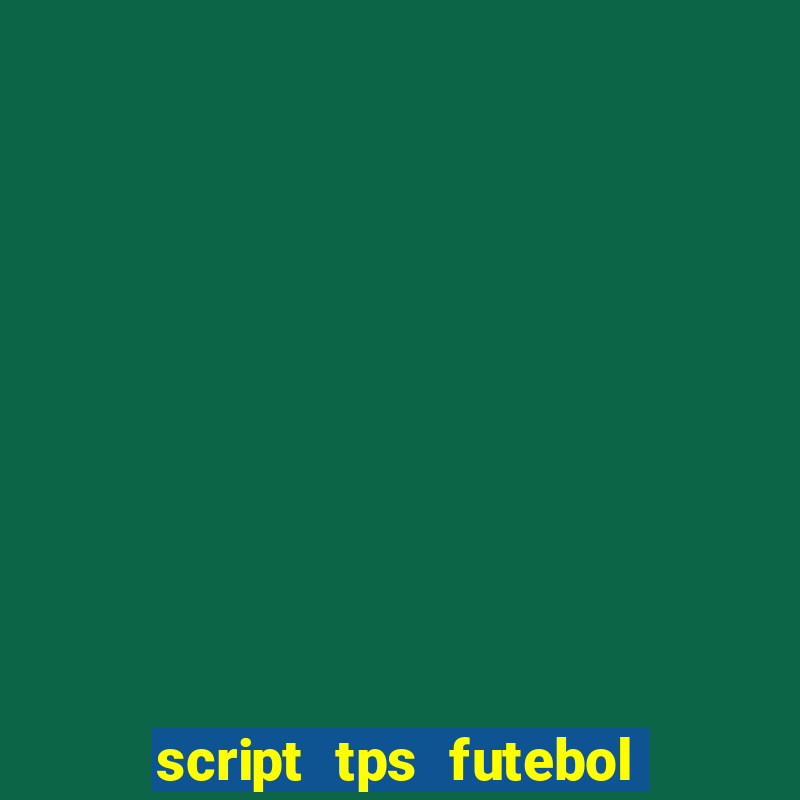 script tps futebol de rua