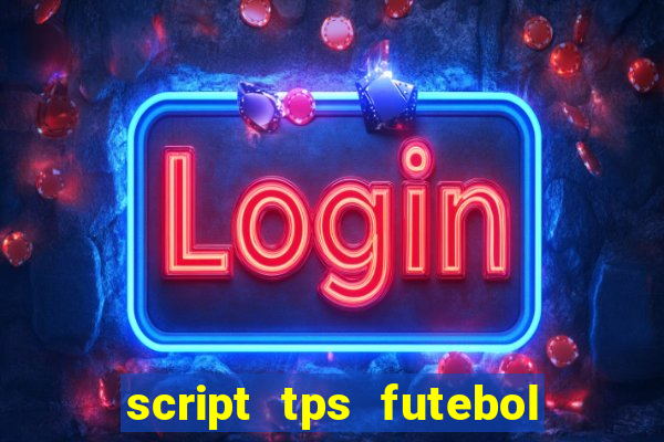 script tps futebol de rua