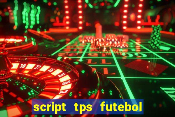 script tps futebol de rua