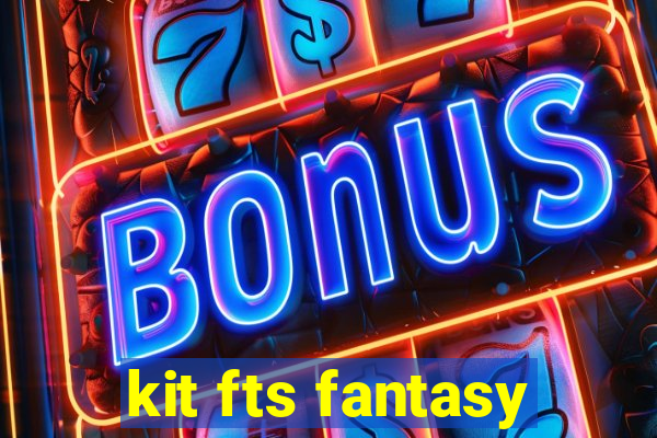 kit fts fantasy