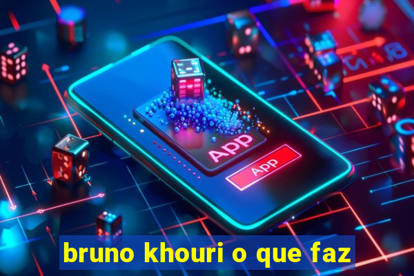 bruno khouri o que faz