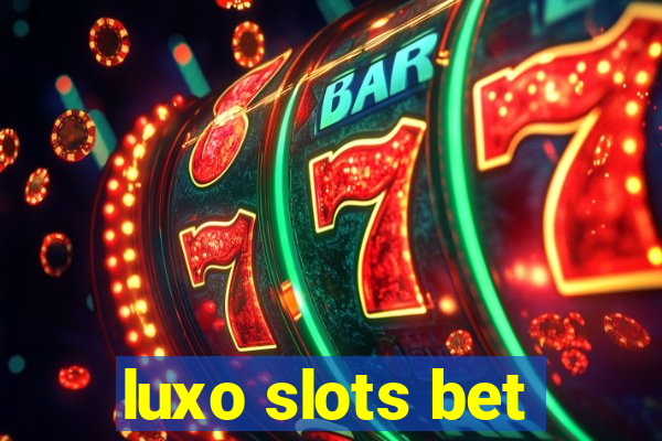 luxo slots bet