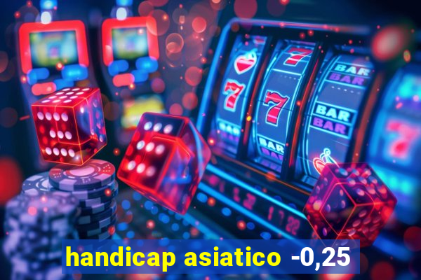 handicap asiatico -0,25