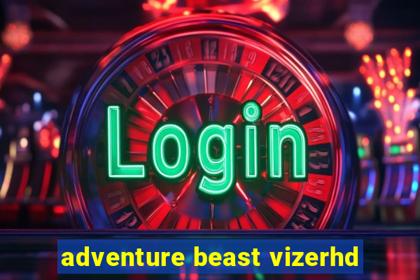 adventure beast vizerhd