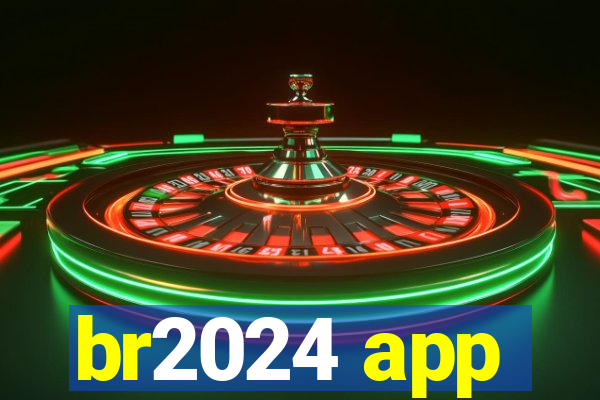 br2024 app