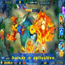 baixar o aplicativo do jogo do tigrinho