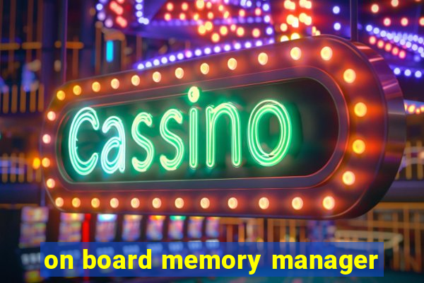 on board memory manager