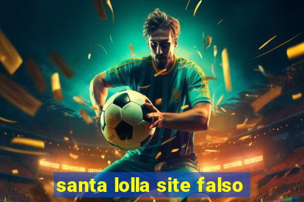 santa lolla site falso