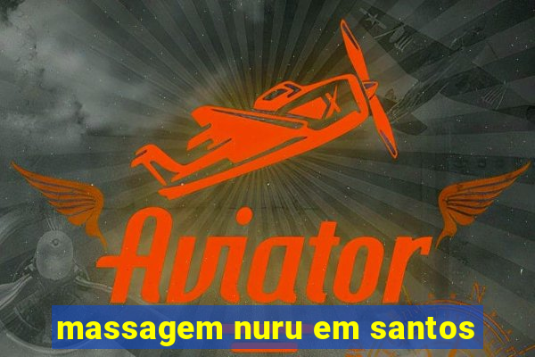 massagem nuru em santos