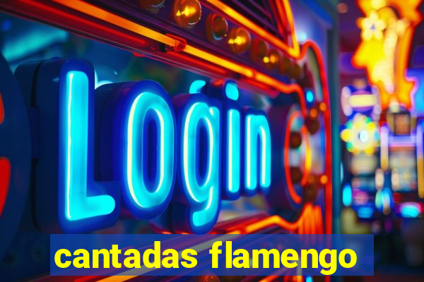 cantadas flamengo