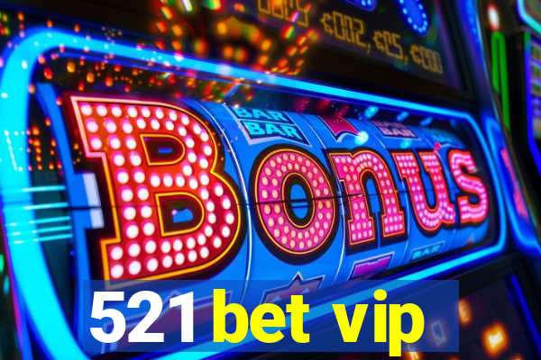 521 bet vip