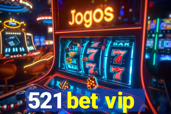 521 bet vip