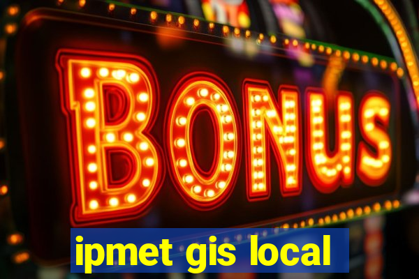 ipmet gis local