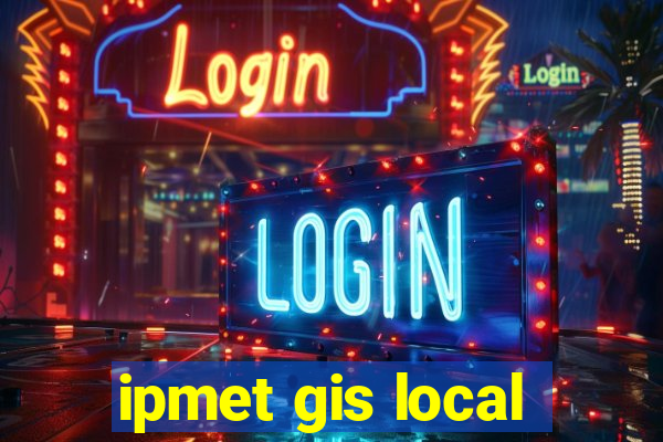 ipmet gis local