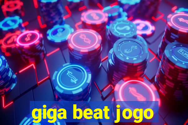 giga beat jogo