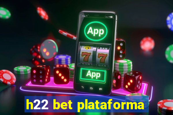 h22 bet plataforma