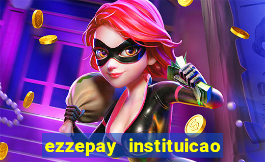 ezzepay instituicao de pagamento ltda