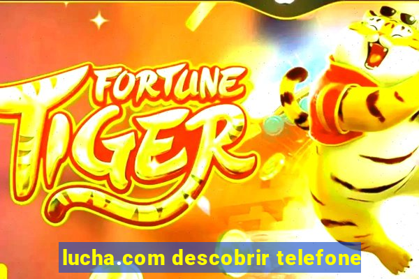 lucha.com descobrir telefone