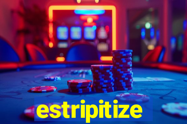 estripitize