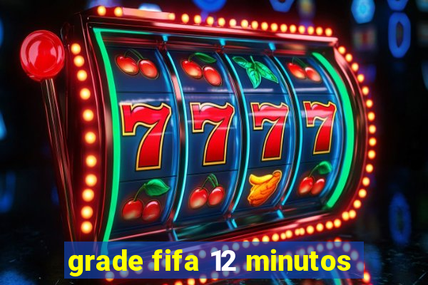 grade fifa 12 minutos