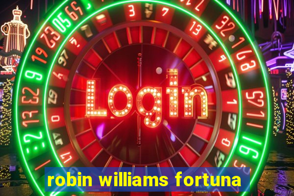 robin williams fortuna