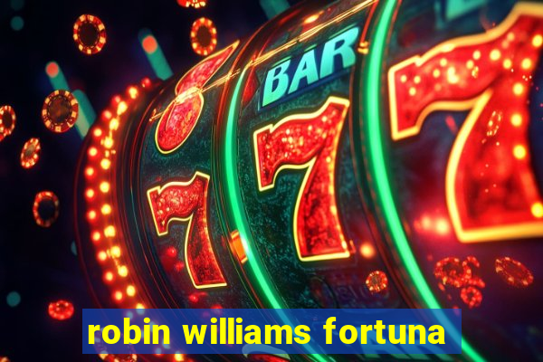 robin williams fortuna