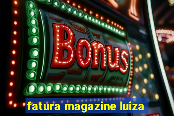 fatura magazine luiza