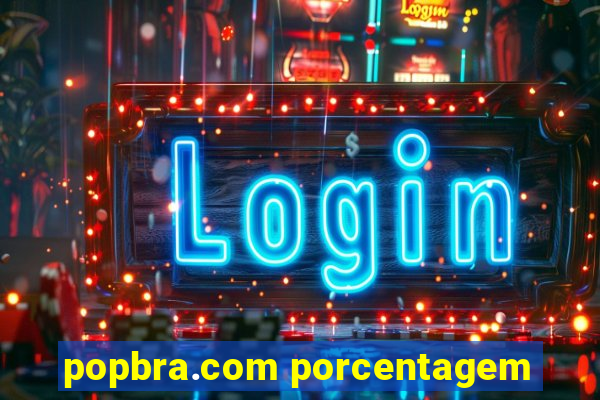 popbra.com porcentagem