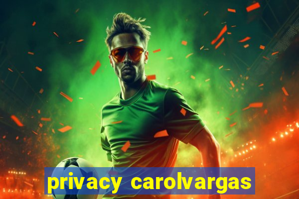 privacy carolvargas