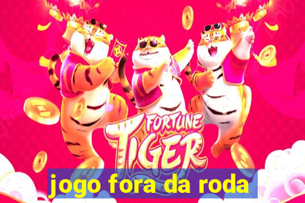 jogo fora da roda