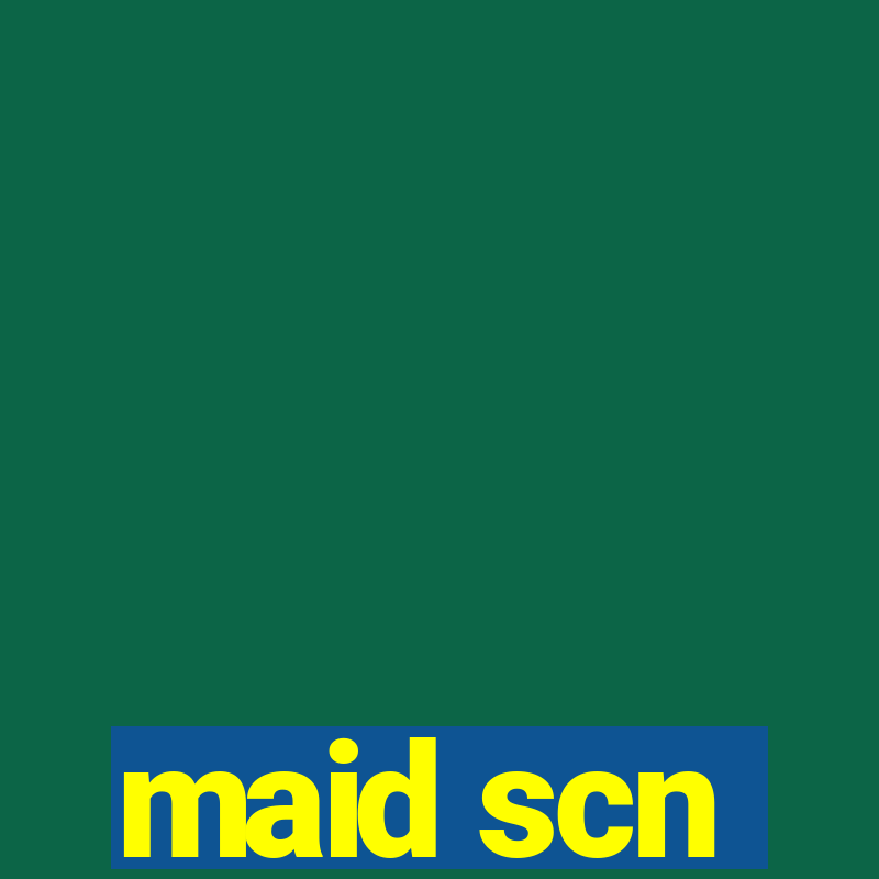 maid scn