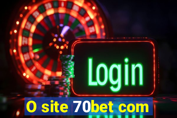 O site 70bet com