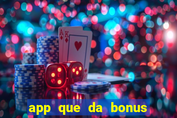 app que da bonus no cadastro