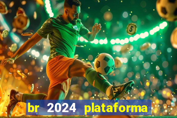 br 2024 plataforma de jogos