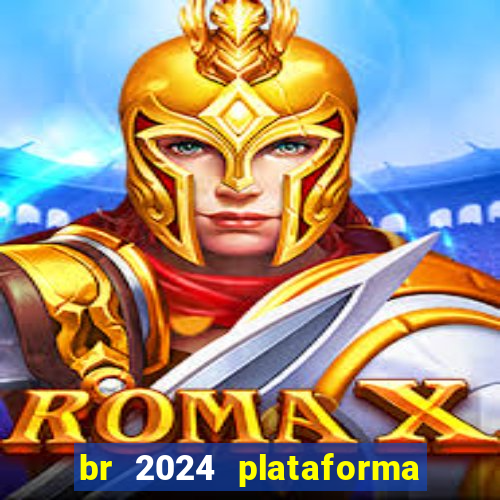 br 2024 plataforma de jogos