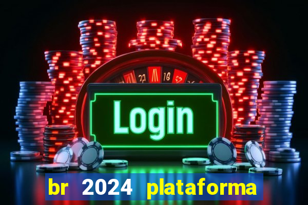 br 2024 plataforma de jogos