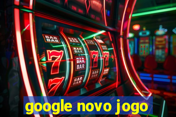 google novo jogo